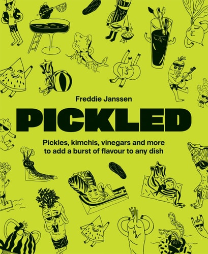 Pickled Pickles Kimchis Vinegars And More To Add A Burst Of Flavour To Any Dish Freddie Janssen