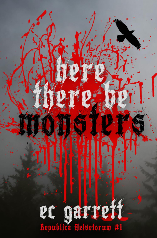 Here There Be Monsters A Gothic Monster Romance Republica Helvetorum Book 1 Ec Garrett