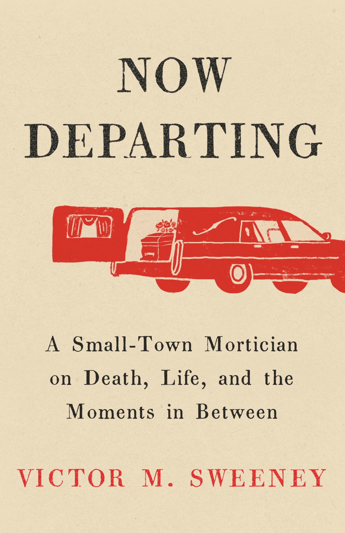 Now Departing A Smalltown Mortician On Death Life And The Moments In Between Victor M Sweeney