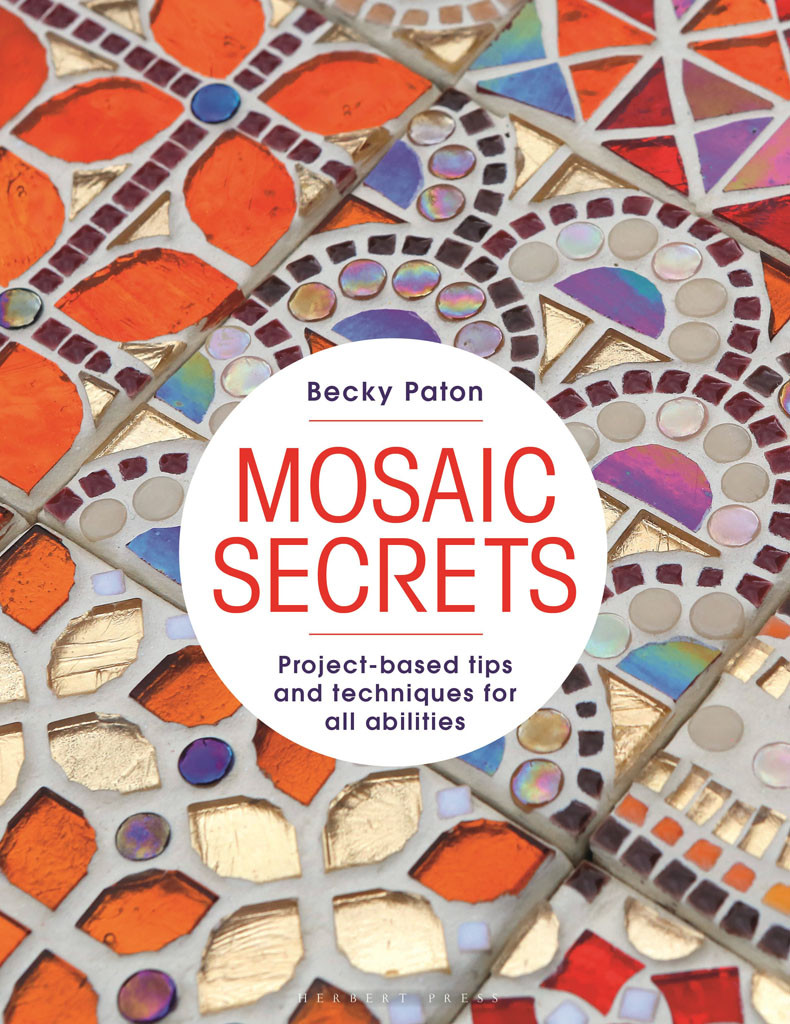 Mosaic Secrets Projectbased Tips And Techniques For All Abilities Becky Paton