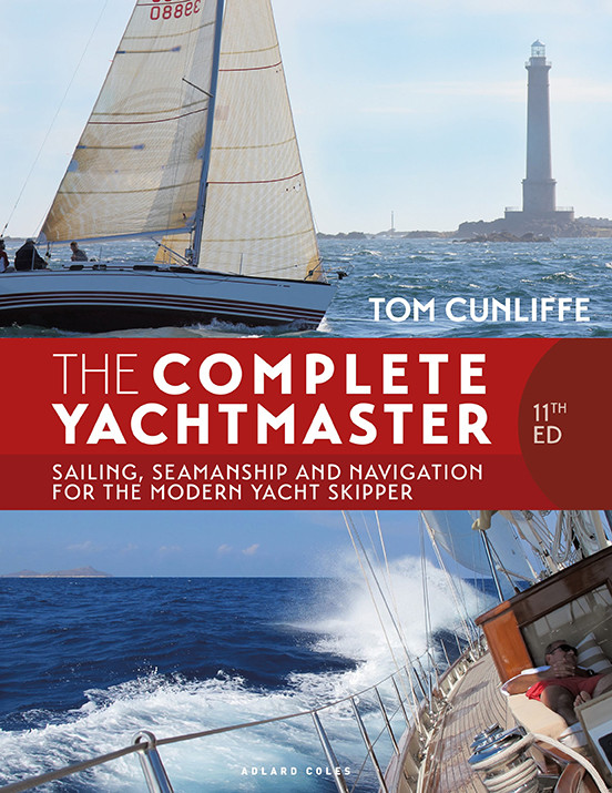 The Complete Yachtmaster Sailing Seamanship And Navigation For The Modern Yacht Skipper 11th Edition Tom Cunliffe