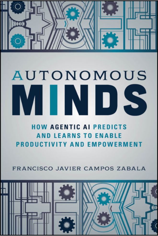 Autonomous Minds How Agentic Ai Predicts And Learns To Enable Productivity And Empowerment 1st Edition Francisco Javier Campos Zabala