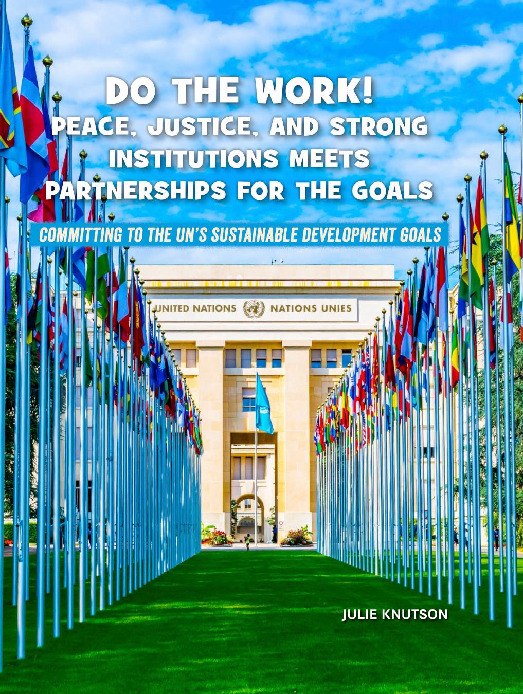 Do The Work Peace Justice And Strong Institutions Meets Partnerships For The Goals Julie Knutson