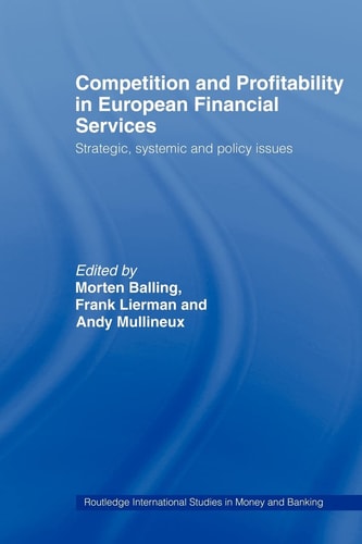 Competition And Profitability In European Financial Services Strategic Systemic And Policy Issues 1st Edition Morten Balling