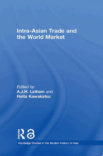 Intraasian Trade And The World Market 1st Edition Ajh Latham