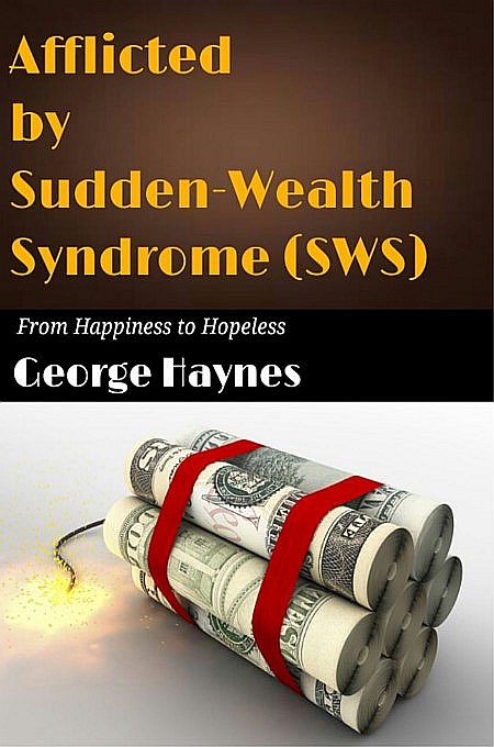 Afflicted By Suddenwealth Syndrome Sws Lessons On How To Blow A Fortune George Haynes