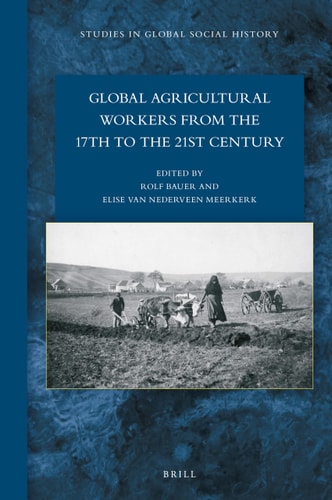 Global Agricultural Workers From The 17th To The 21st Century Elise Van Nederveen Meerkerk