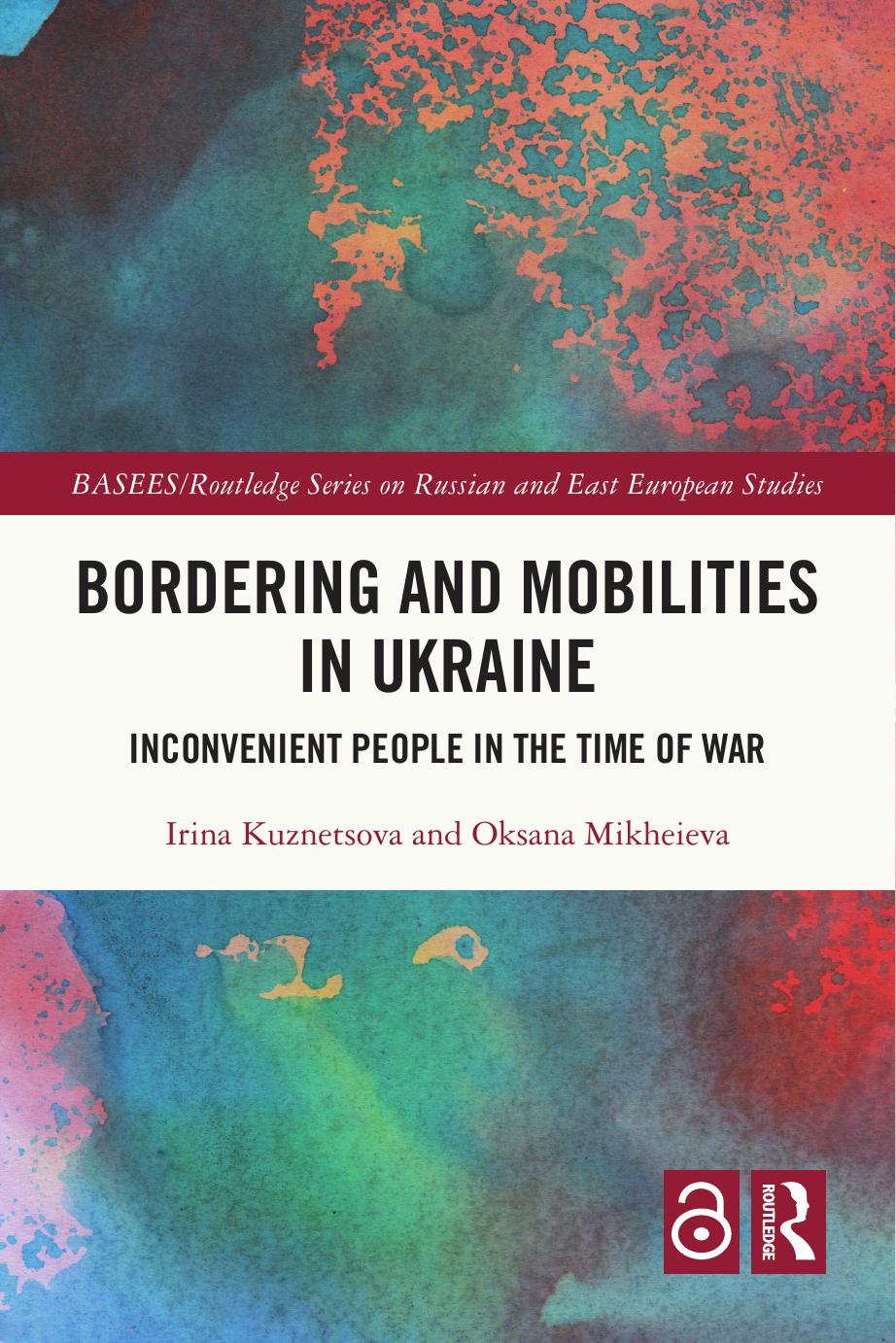 Bordering And Mobilities In Ukraine Inconvenient People In The Time Of War 1st Edition Irina Kuznetsova
