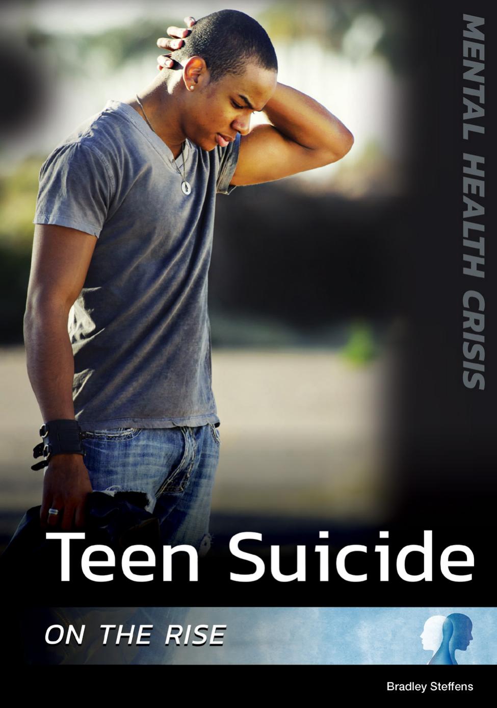 Teen Suicide On The Rise Mental Health Crisis Bradley Steffens