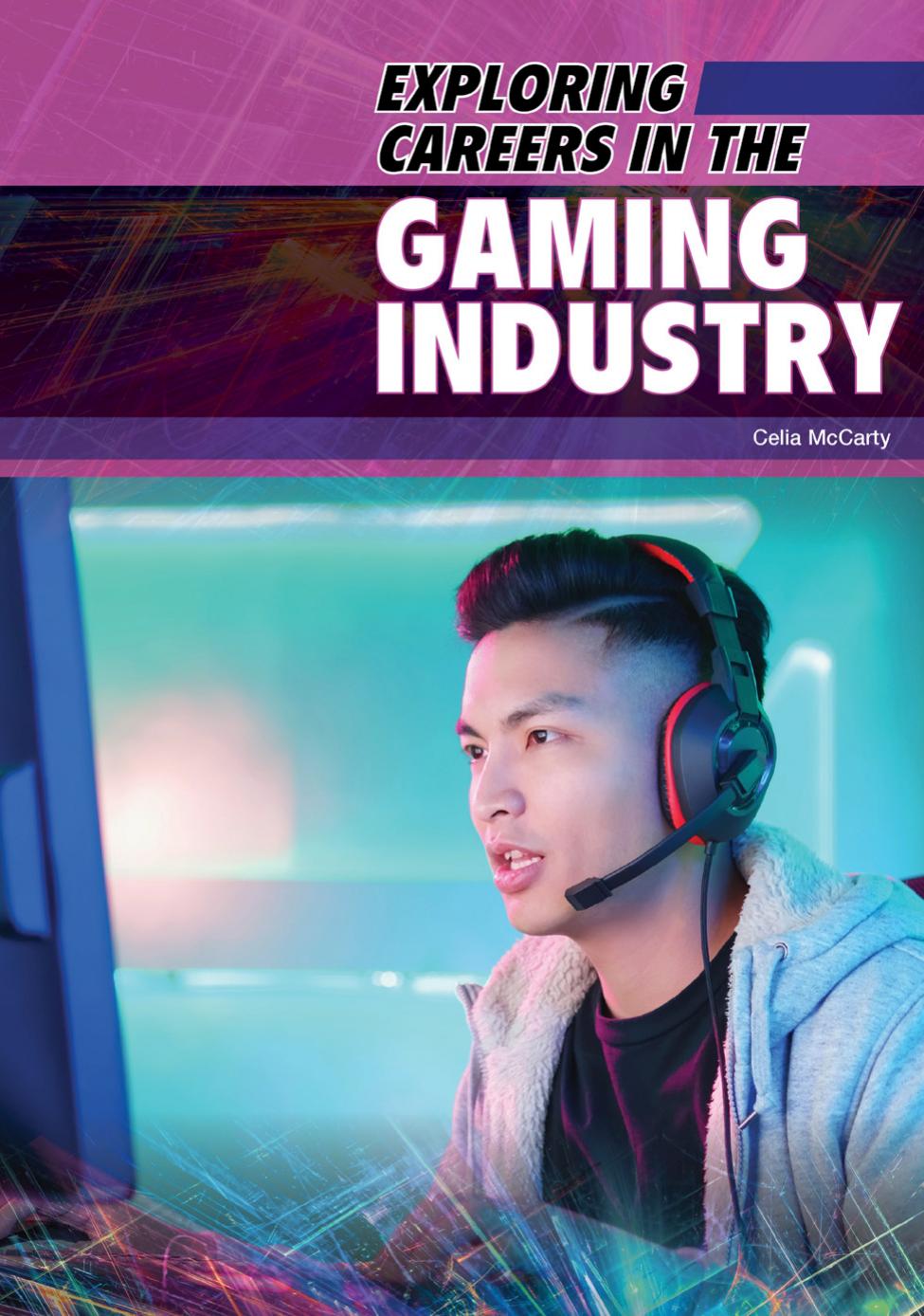 Exploring Careers In The Gaming Industry Celia Mccarty