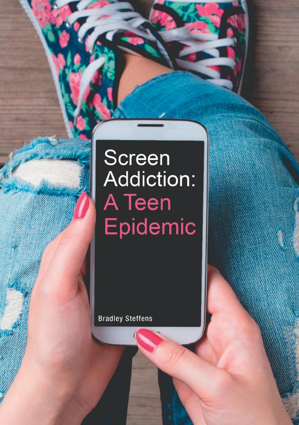 Screen Addiction A Teen Epidemic Bradley Steffens