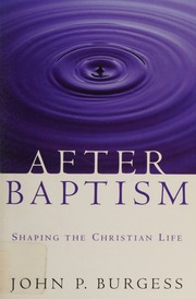 After Baptism Shaping The Christian Life 1st Ed Burgess John P