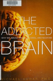 The Addicted Brain Why We Abuse Drugs Alcohol And Nicotine Kuhar