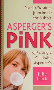 Aspergers In Pink A Mother And Daughter Guidebook For Raising Or Being A Girl With Aspergers Clark