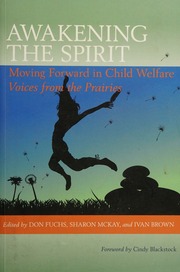 Awakening The Spirit Moving Forward In Child Welfare Voices From The Prairies Brown