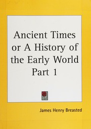 Ancient Times A History Of The Early World An Introduction To The Study Of Ancient History And The Career Of Early Man Breasted