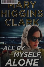 All By Myself Alone A Novel First Simon Schuster Hardcover Edition Clark