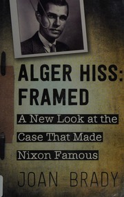 Alger Hiss Framed A New Look At The Case That Made Nixon Famous Brady