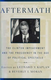 Aftermath The Clinton Impeachment And The Presidency In The Age Of Political Spectacle Kaplan
