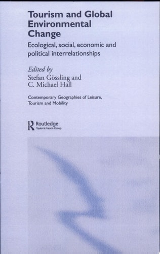 Tourism And Global Environmental Change Ecological Economic Social And Political Interrelationships 1st Edition Stefan Gössling