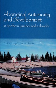Aboriginal Autonomy And Development In Northern Quebec And Labrador Scott