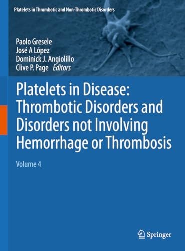 Platelets In Disease Thrombotic Disorders And Disorders Not Involving Hemorrhage Or Thrombosis Volume 4 Platelets In Thrombotic And Nonthrombotic Disorders Nov 15 20253031963512springerpdf Paolo Gresele