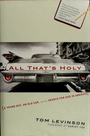 All Thats Holy A Young Guy An Old Car And The Search For God In America 1 Edition Levinson