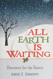 All Earth Is Waiting Devotions For The Season Dawson Katie Z