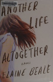 Another Life Altogether A Novel 1st Ed Beale Elaine 1962