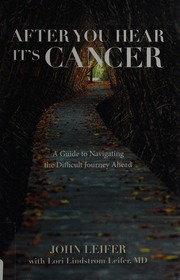 After You Hear Its Cancer A Guide To Navigating The Difficult Journey Ahead Leifer
