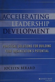 Accelerating Leadership Development Practical Solutions For Building Your Organizations Potential Berard