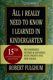 All I Really Need To Know I Learned In Kindergarten Fulghum Robert