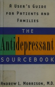 The Antidepressant Sourcebook A Users Guide For Patients And Families 1st Ed Morrison