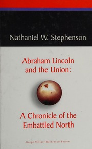 Abraham Lincoln And The Union A Chronicle Of The Embattled North Stephenson