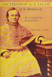 Archbishop Aa Tache Of St Boniface The Good Fight And The Illusive Vision Huel