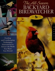 The Allseason Backyard Birdwatcher Feeding And Landscaping Techniques Guaranteed To Attract The Birds You Want Year Round Schneck