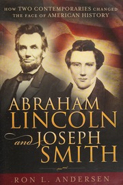 Abraham Lincoln And Joseph Smith How Two Contemporaries Changed The Face Of American History Andersen