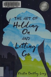 The Art Of Holding On And Letting Go Lenz Kristin Bartley Author
