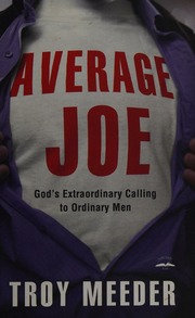 Average Joe Gods Extraordinary Calling To Ordinary Men 1st Ed Meeder