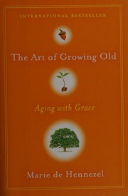 The Art Of Growing Old Aging With Grace Hennezel Marie De 1946