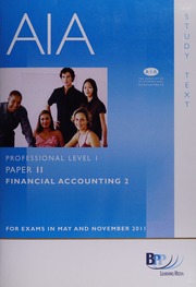 Aia For Exams In May And November 2011 Professional Level I Paper 11 Financial Accounting 2 Study Text 4th Ed Bpp Learning Media Firm