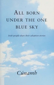 All Born Under The One Blue Sky Irish People Share Their Adoption Stories Cunamh Dublin