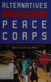 Alternatives To The Peace Corps A Directory Of Global Volunteer Opportunities 10th Ed Willsea
