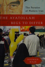 The Ayatollah Begs To Differ The Paradox Of Modern Iran 1st Ed Majd
