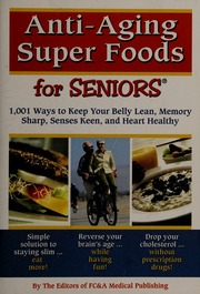 Antiaging Super Foods For Seniors 1001 Ways To Keep Your Belly Lean Memory Sharp Senses Keen And Heart Healthy Fc A Medical Publishing