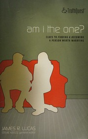 Am I The One Clues To Finding And Becoming A Person Worth Marrying Lucas