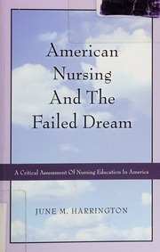 American Nursing And The Failed Dream A Critical Assessment Of Nursing Education In America Harrington