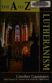 The A To Z Of Lutheranism Gassmann Gunther Larson Duane H Duane Howard