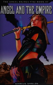 The Angel Brings Fire Book Three Angel And The Empire Second Edition Shields