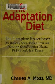 Adaptation Diet The Complete Prescription For Reducing Stress Feeling Great And Protecting Yourself Against Obesity Diabetes And Heart Disease Moss